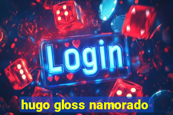 hugo gloss namorado